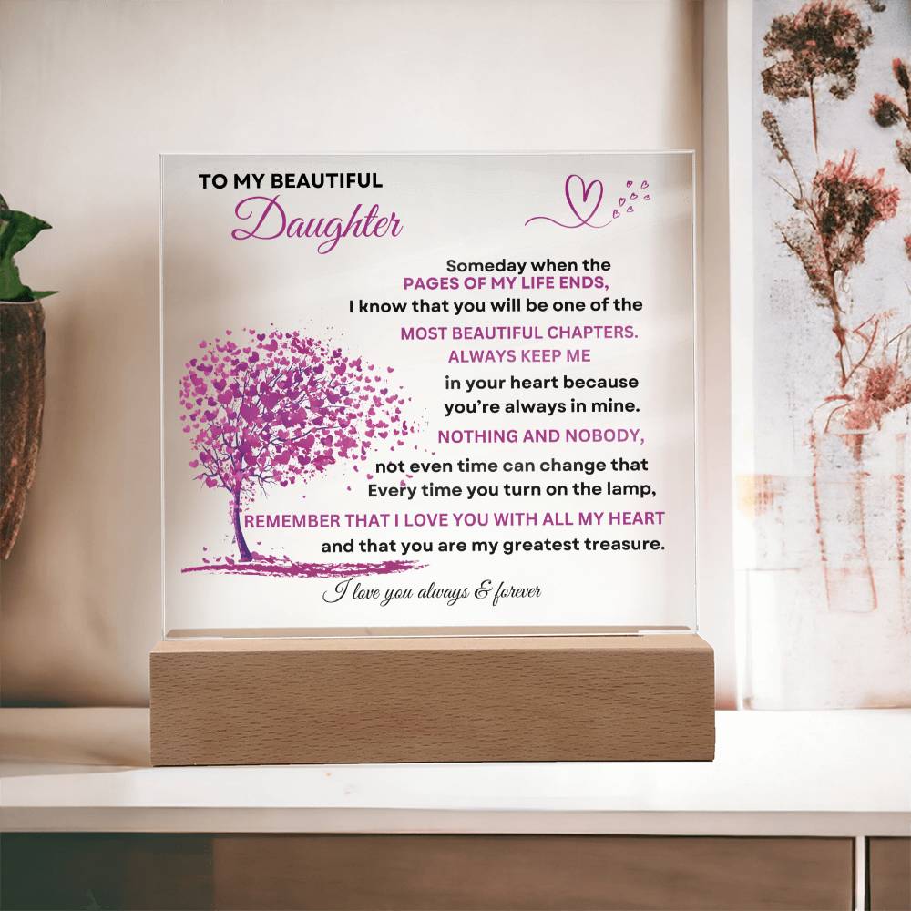 To My Beautiful Daughter "Someday when the pages of my life end" Love, Mom Acrylic with Base